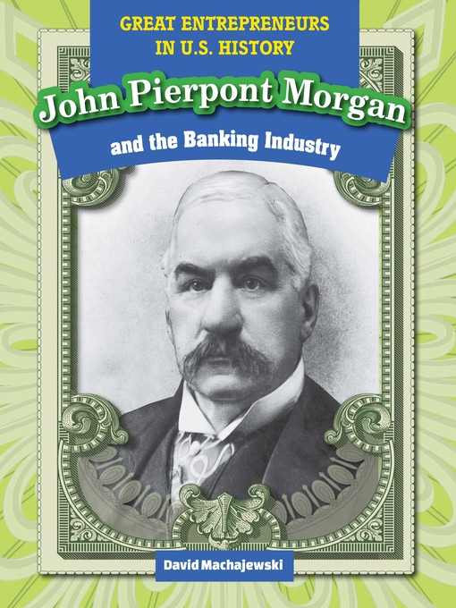 Title details for John Pierpont Morgan and the Banking Industry by David Machajewski - Wait list